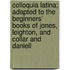 Colloquia Latina; Adapted to the Beginners' Books of Jones, Leighton, and Collar and Daniell
