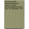 Die kommunale Selbstverwaltung in Bayern und die Gemeindegebietsreform vom 16. Dezember 1971 door Michael Schon
