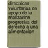 Directrices Voluntarias En Apoyo de La Realizacion Progresiva del Derecho a Una Alimentacion