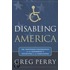 Disabling America: The Unintended Consequences of Government's Protection of the Handicapped
