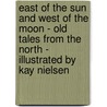 East of the Sun and West of the Moon - Old Tales From the North - Illustrated by Kay Nielsen by Peter Christen Asbjørnsen