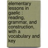 Elementary Lessons in Gaelic : Reading, Grammar, and Construction, with a Vocabulary and Key by Lachlan Macbean