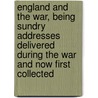 England And The War, Being Sundry Addresses Delivered During The War And Now First Collected door Walter Alexander Raleigh