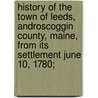 History of the Town of Leeds, Androscoggin County, Maine, from Its Settlement June 10, 1780; door J. C. Stinchfield