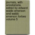 Journals, with Annotations. Edited by Edward Waldo Emerson and Waldo Emerson Forbes Volume 5