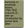 Kentucky in American Letters, 1784-1912 (Volume 2); with an Introduction by James Lane Allen door John Wilson Townsend