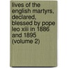 Lives of the English Martyrs, Declared, Blessed by Pope Leo Xiii in 1886 and 1895 (Volume 2) by Bede Camm
