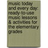 Music Today And Every Day: Ready-To-Use Music Lessons & Activities For The Elementary Grades door Tod F. Kline