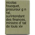 Nicolas Foucquet, Procureur G N Ral, Surintendant Des Finances, Ministre D' Tat De Louis Xiv