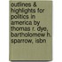 Outlines & Highlights For Politics In America By Thomas R. Dye, Bartholomew H. Sparrow, Isbn