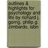 Outlines & Highlights For Psychology And Life By Richard J. Gerrig, Philip G. Zimbardo, Isbn
