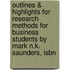 Outlines & Highlights For Research Methods For Business Students By Mark N.K. Saunders, Isbn