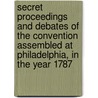 Secret Proceedings and Debates of the Convention Assembled at Philadelphia, in the Year 1787 door Robert Yates