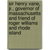 Sir Henry Vane, Jr., Governor Of Massachusetts And Friend Of Roger Williams And Rhode Island door Henry Melville Cn King