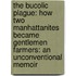 The Bucolic Plague: How Two Manhattanites Became Gentlemen Farmers: An Unconventional Memoir