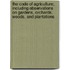 The Code of Agriculture; Including Observations on Gardens, Orchards, Woods, and Plantations