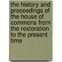 The History And Proceedings Of The House Of Commons From The Restoration To The Present Time