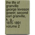 The Life of Granville George Leveson Gower; Second Earl Granville, K. G., 1815-1891 Volume 2