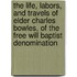 The Life, Labors, And Travels Of Elder Charles Bowles, Of The Free Will Baptist Denomination