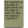 The Memoirs of the Duke of Saint-Simon on the Reign of Louis Xiv. and the Regency (Volume 2) by Louis de Rouvroy Saint-Simon