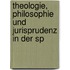 Theologie, Philosophie und Jurisprudenz in der sp