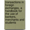 Transactions in Foreign Exchanges, a Handbook for the Use of Bankers, Merchants and Students door Henry Dent