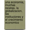 Una Economia, Muchas Recetas. La Globalizacion, Las Instituciones y El Crecimiento Economico door Professor Dani Rodrik
