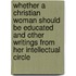 Whether A Christian Woman Should Be Educated And Other Writings From Her Intellectual Circle
