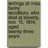 Writings of Miss Fanny Woodbury, Who Died at Beverly, Nov. 15, 1814, Aged Twenty-Three Years