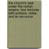 the Church's Task Under the Roman Empire; Four Lectures with Preface, Notes, and an Excursus by Charles Bigg