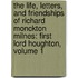 the Life, Letters, and Friendships of Richard Monckton Milnes: First Lord Houghton, Volume 1