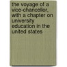 the Voyage of a Vice-Chancellor, with a Chapter on University Education in the United States by A. E. Shipley