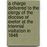 A Charge Delivered To The Clergy Of The Diocese Of Exeter At The Triennial Visitation In 1848