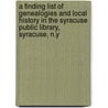 A Finding List of Genealogies and Local History in the Syracuse Public Library, Syracuse, N.Y door Syracuse (N. Y. ). Public Library