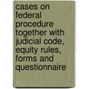 Cases On Federal Procedure Together With Judicial Code, Equity Rules, Forms And Questionnaire door Carl Crumbie Wheaton