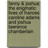 Fanny & Joshua: The Enigmatic Lives of Frances Caroline Adams and Joshua Lawrence Chamberlain by Diane Monroe Smith