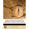 Guide to the Study and Use of Reference Books; a Manual for Librarians, Teachers and Students by Alice Bertha Kroeger