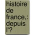 Histoire De France,: Depuis L'Ͽ