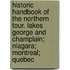 Historic Handbook of the Northern Tour. Lakes George and Champlain; Niagara; Montreal; Quebec