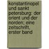 Konstantinopel Und Sankt Petersburg: Der Orient Und Der Norden; Eine Zeitschrift, Erster Band