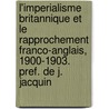 L'Imperialisme Britannique Et Le Rapprochement Franco-Anglais, 1900-1903. Pref. De J. Jacquin by Jean Carr re