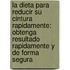 La Dieta Para Reducir Su Cintura Rapidamente: Obtenga Resultado Rapidamente y de Forma Segura