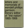 Letters And Memorials Of Wendell Phillips Garrison, Literary Editor Of "The Nation" 1865-1906 door Wendell Phillips Garrison