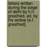 Letters Written During The Siege Of Delhi By H.H. Greathed, Ed. By His Widow [E.F. Greathed]. door Hervey Harris Greathed