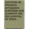 Memorias De Litteratura Portugueza: Publicadas Pela Academia Real Das Sciencias De Lisboa ... door Academia Das Ci�Ncias De Lisboa