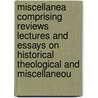 Miscellanea Comprising Reviews Lectures And Essays On Historical Theological And Miscellaneou by M. J Spalding