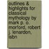 Outlines & Highlights For Classical Mythology By Mark P. O. Morford, Robert J. Lenardon, Isbn