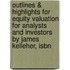 Outlines & Highlights For Equity Valuation For Analysts And Investors By James Kelleher, Isbn