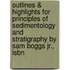 Outlines & Highlights For Principles Of Sedimentology And Stratigraphy By Sam Boggs Jr., Isbn