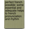 Perfect French Possible: Some Essential and Adequate Helps to French Pronunciation and Rhythm door Mary Henrietta Knowles